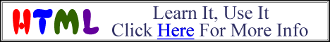 HTML, Learn It, Use It. Click Here For More Info.