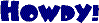 howdy.gif (2102 bytes)