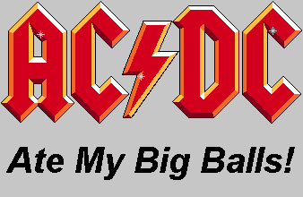 AC/DC Ate My Big Balls