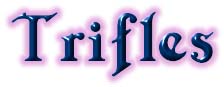 Trifles.