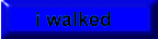 i walked