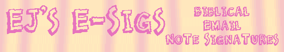 EJ's E-Sigs - Biblical Sigs