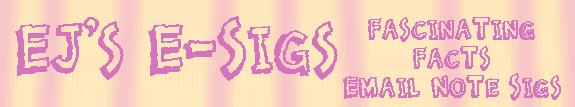 EJ's E-Sigs - Fascinating Fact Sigs