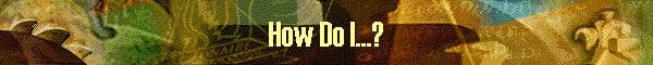How Do I...?