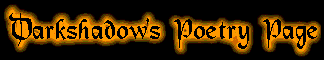 Darkshadow's Poetry Page