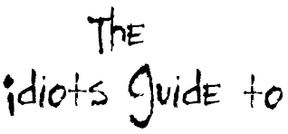 The Idiots Guide to