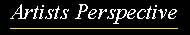 go to artists perspective!