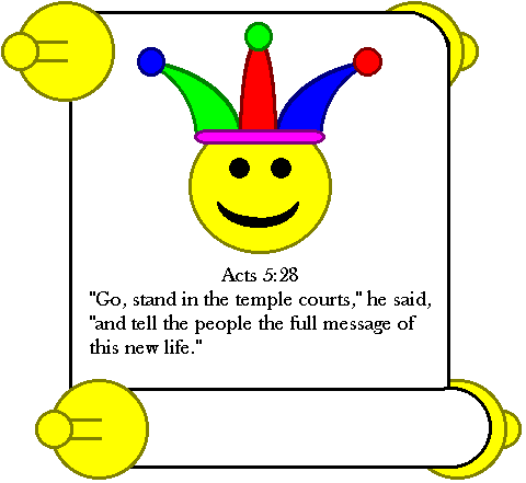 Acts 5:28
" Go, stand in the temple courts," he said, " and tell the people the full message of this new life."