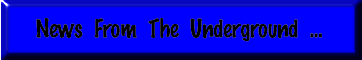 News From The Underground