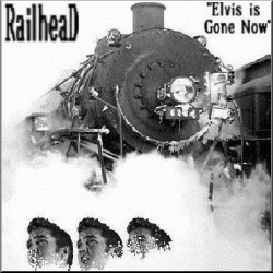 The RailheaD Single: Elvis is Gone Now