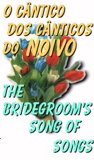 O Cntico dos Cnticos do Noivo / The Bridegroom's Song of Songs
