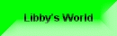 Click here to go to Libby's World