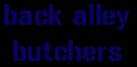 backalley butchers...dutch "blues"