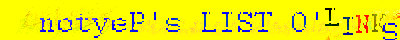 notyeP's LIST O' LINKS