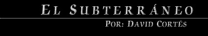 El Subterr&aacute;neo. Por: David Cort&eacute;s