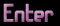 Enter