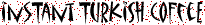 Instant Turkish Coffee