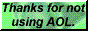 Thanks For Not Using AOL