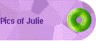 Pics of Julie