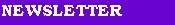 A E-Newsletter which you can subscribe, for FREE, where you also can advertise !