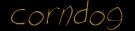 visit the official corndog! homepage
