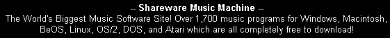 Shareware Music Machine - The World's Biggest Music Software Site! Over 1,700 music programs for Windows, Macintosh, BeOS, Linux, OS/2, DOS, and Atari which are all completely free to download!