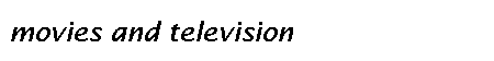 movies and television