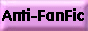 See YOUR anti fan fic!