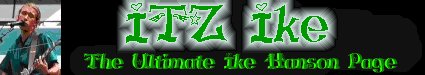 Come visit ITZ Ike: The Ultimate Ike Hanson Page!!
