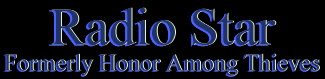 Radio Star...formerly Honor Among Thieves