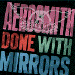  Done With Mirrors 