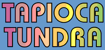 Tapioca Tundra