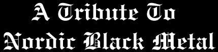 A Tribute To Nordic Black Metal : Darksatyr's Homepage