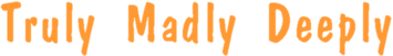 Truly Madly Deeply
