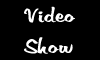 Video Show
