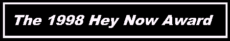 The 1998 Hey Now Award