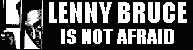 [Lenny Bruce is not afraid...]