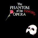 The Phantom of the Fucking Opera
