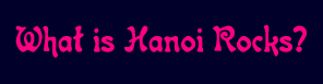 What is HANOI ROCKS?