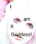 I am a Goddess