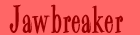 Jawbreaker