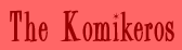 The Komikeros