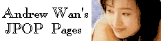 Andrew-Wan's-JPOP-Pages!