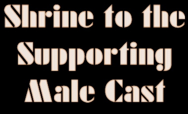 Shrine to the Supporting Male Cast