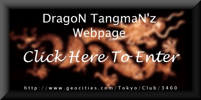 Click Here To Enter DragoN TangmaN'z Webpage