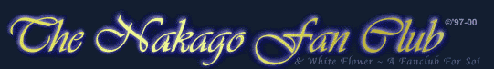 The Nakago Fan Club ©97-00 & White Flower ~ A Fan Club For Soi