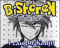 I caught Kouji!