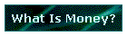 What Is Money?