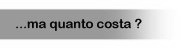 ...ma quanto costa ?