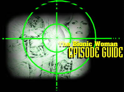 The Bionic Woman Episode Guide